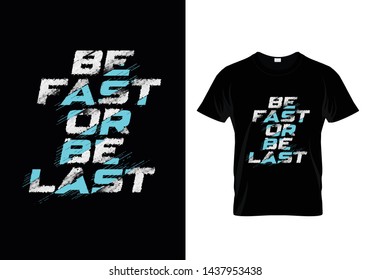 Be Fast Or Be Last Typography T Shirt Design Vector