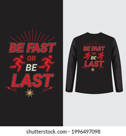 Be fast or be last typography t shirt design. Famous quotes t shirt design.