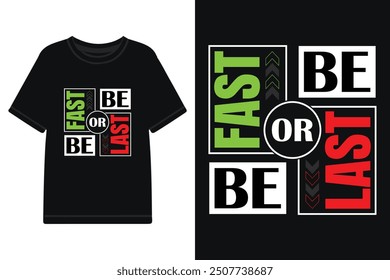 be fast or be last typography t shirt design, motivational typography t shirt design, inspirational typography t shirt design, lettering typography with motivational quotes