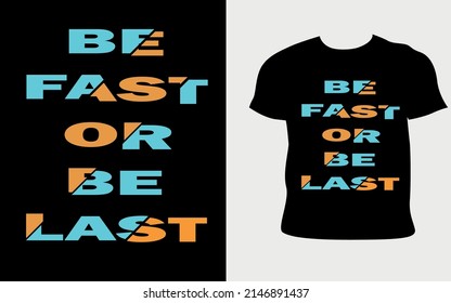 be fast or be last Typography T-Shirt Design.