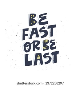 Be fast or be last vector hand drawn lettering. Motivating handwritten quote, slogan. Inspiring phrase, motto sketch. Ink brush inscription on white background. Poster, t shirt typography design