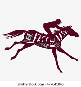 Be fast or be last. Vector illustration with horse, rider and lettering. Motivational and inspirational typography design. For logo, banner or  poster. Print for t-shirt and bags. 