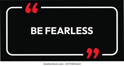 Be Fearless black bold font brave inspire motivational quotes. eps vector black and white confident do it hand writing power template design. use for business purpose and motivation story line. 