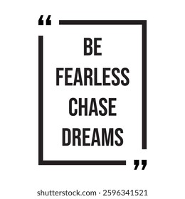 Be fearless chase dreams inspirational design quote, motivational quotes, typography illustration lettering quotes