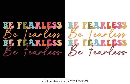 be fearless, hand drawn lettering motivational, inspirational, positive quote; groovy retro wavy stacked text typography vector design isolated on white background. 