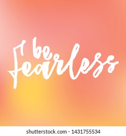 Be fearless - handwritten text. Design print for sticker, badge, greeting card, poster, clothes, notebook, diary. Vector illustration on colorful background.  