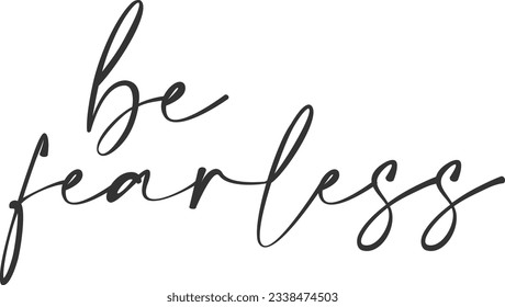 Be Fearless - Motivational Quote