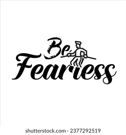 Be Fearless -Motivational t shirt design
