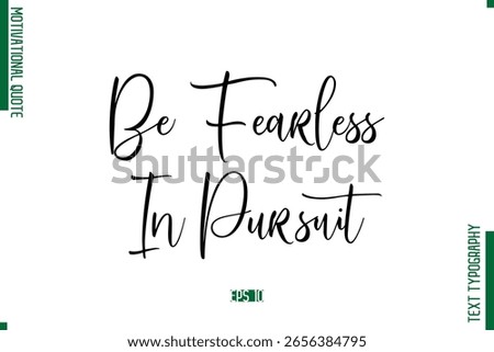 Be Fearless In Pursuit  Cursive Text Typography Motivational Statement