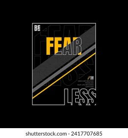 be fearless slogan typography, tee shirt graphics, vectors.