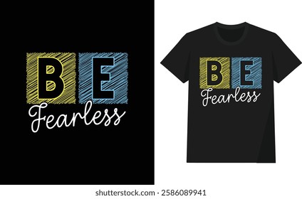 Be fearless t shirt design