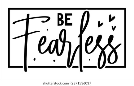  Be fearless, T-Shirt Design Vector File