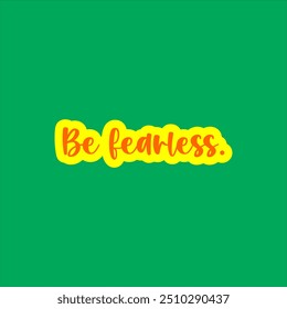 Be fearless typography design poster