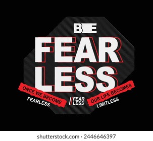 Be fearless vector illustration typography graphic tshirt and apparel design for print and other uses