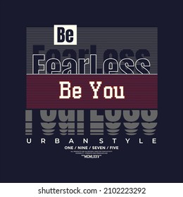 BE FEARLESS BE YOU, slogan tee graphic typography for print t shirt design,vector illustration