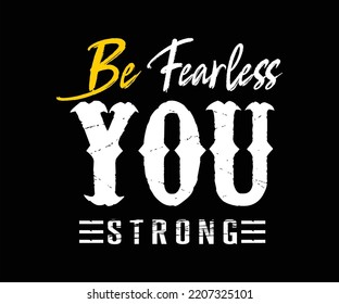 Be Fearless You Strong quote vector illustration for t-shirt, typography graphic design