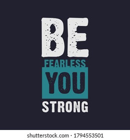 be fearless you strong typography for print t shirt
