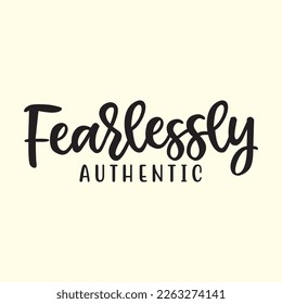 Be Fearlessly Authentic   svg design, vector file.