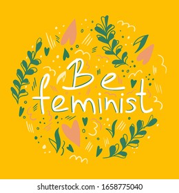 Be a feminist quote vector illustration. Lettering, typography hand drawn concept.