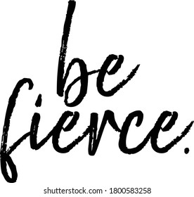 Be Fierce Vector Quotes Saying Motivational Inspirational Print T Shirts