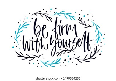 Be firm with yourself. Bright colored letters. Modern hand drawn lettering. Hand-painted inscription. Motivational calligraphy poster. Stylish font typography. Quote for cards, invitations.