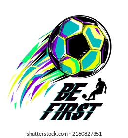 Be first. Sport vector print. Soccer ball illustration. Footbal player silhouette