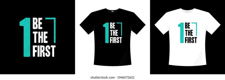 be the first typography t shirt design