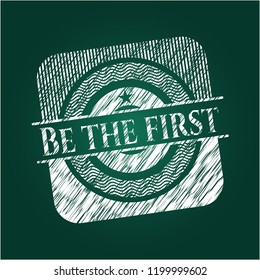 Be the first written on a chalkboard