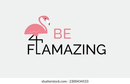 Be flamazing Inspirational Summer Flamingo Flock quotes pink typographic art on white background