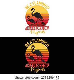 BE A FLAMINGO IN A FLOCK OF PIGEONS-FLAMINGO T-SHIRT DESIGN svg