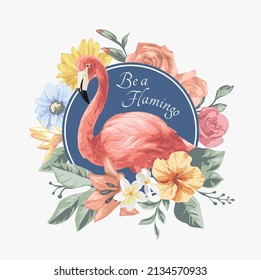 Be A Flamingo Slogan With Flamingo In Floral Frame Vector Illustration