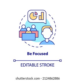 Be focused concept icon. Business communication rule abstract idea thin line illustration. Public speaking skills. Isolated outline drawing. Editable stroke. Arial, Myriad Pro-Bold fonts used
