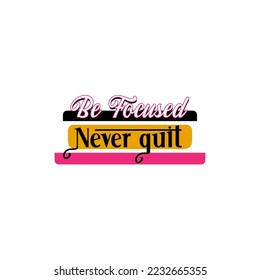 be focused. never quit slogan pattern texture print