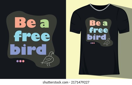 Be a free bird, typography graphic design, for t-shirt prints, vector illustration. Quote typography t-shirt design. T-shirt design with realistic mockup for kids, men, women.
