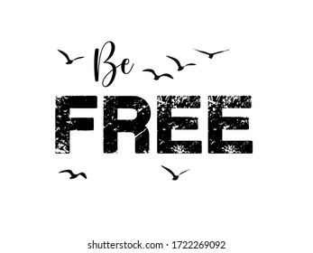 Be free card. Flock of bird. Hand drawn lettering background. Ink illustration. Modern brush calligraphy. Isolated on white background.