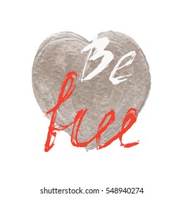 Be free card. Hand drawn lettering. Ink illustration. Modern brush calligraphy.Heart silver paste
