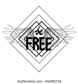 Be free. Concept art with hand written slogan and wings drawn in line art style. Tattoo or t-shirt design in black and white colors. Coloring book page for adults and kids