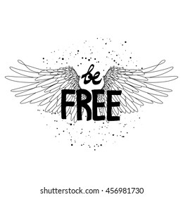 Be free. Concept art with hand written slogan and wings drawn in line art style. Tattoo or t-shirt design isolated on white background. Coloring book page for adults and kids