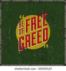 Be Free of Greed. Better life Inspiring motivation quote, vector sign. Texture effects can be turned off.