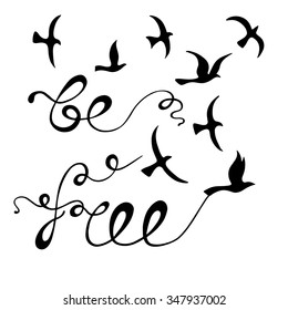 Be free. Inspirational quote about freedom. Modern calligraphy phrase with hand drawn birds. Lettering in boho style for print and posters.