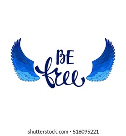 Be free. Inspirational quote about freedom. Handwritten phrase with silhouette angel or bird wings. Lettering in boho style for tee shirt print and poster. Typographic design.