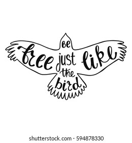 Be free just like the bird. Inspirational quote about freedom. Handwritten phrase. Lettering in boho style for tee shirt print and poster. Typographic design.