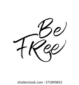 Be free postcard. Ink illustration. Modern brush calligraphy. Isolated on white background.