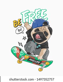 be free slogan with cartoon pug dog on skateboard illustration