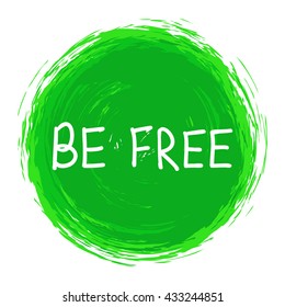 Be Free .Vector calligraphic inspirational design. Hand drawn vector element. Motivation quote for t-shirt, flyer, poster, card.