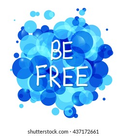 Be Free .Vector calligraphic inspirational design. Hand drawn vector element. Motivation quote for t-shirt, flyer, poster, card.