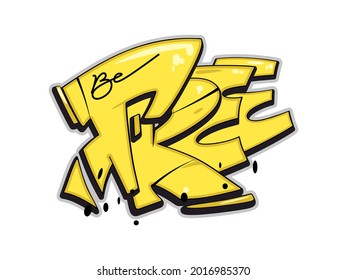 Be free vector text. Graffiti style hand drawn lettering. Isolated on white background. Can be used for printing on t shirt,posters, banners, cards, flyers, stickers. Urban design.