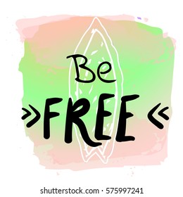 Be free - watercolor surf hand drawn vector illustration. Summer holidays and motivation illustration. Surfer icon and ocean. Fashion print, T-shirt, greeting card and banner design. 