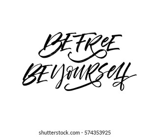 Be free and be yourself postcard. Ink illustration. Modern brush calligraphy. Isolated on white background.