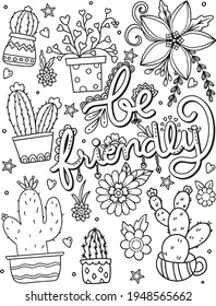 Be Friendly font with cactus, succulents plant and flowers element for Valentine's day or Greeting Cards. Hand drawn with inspiration word. Coloring book for adult and kids. Vector Illustration.